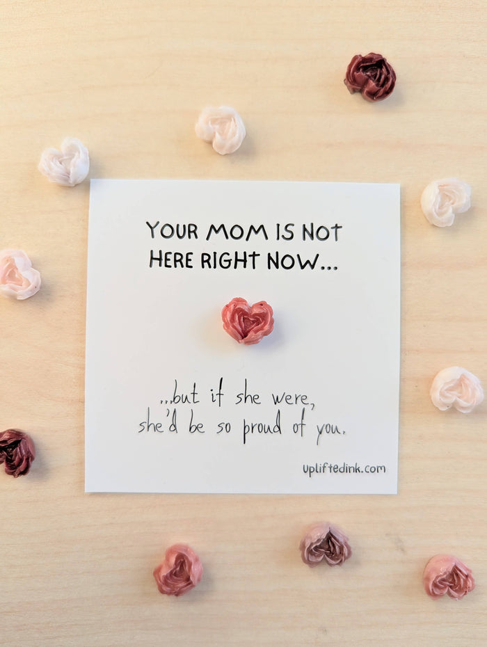 UPLIFTED Your Mom Would Be So Proud of You” Mini Encouragement Card