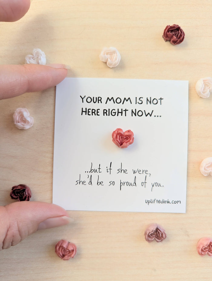 UPLIFTED Your Mom Would Be So Proud of You” Mini Encouragement Card