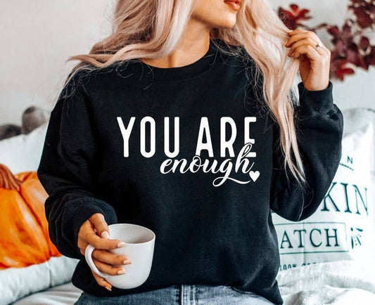 You Are enough Shirt, Motivational sweatshirt